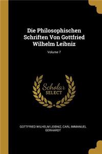 Die Philosophischen Schriften Von Gottfried Wilhelm Leibniz; Volume 7