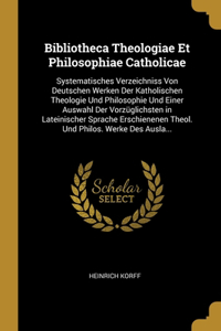 Bibliotheca Theologiae Et Philosophiae Catholicae