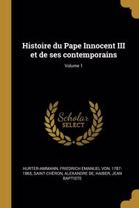 Histoire du Pape Innocent III et de ses contemporains; Volume 1