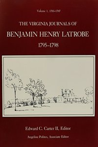 The Virginia Journals of Benjamin Henry Latrobe 1795-1798 (Series 1)
