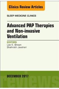 Advanced Pap Therapies and Non-Invasive Ventilation, an Issue of Sleep Medicine Clinics