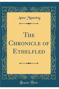 The Chronicle of Ethelfled (Classic Reprint)