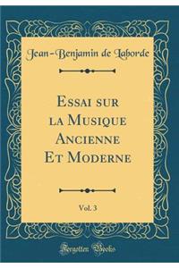 Essai Sur La Musique Ancienne Et Moderne, Vol. 3 (Classic Reprint)