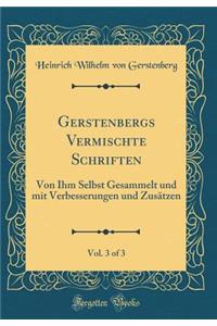 Gerstenbergs Vermischte Schriften, Vol. 3 of 3: Von Ihm Selbst Gesammelt und mit Verbesserungen und Zusätzen (Classic Reprint)