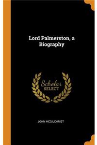 Lord Palmerston, a Biography