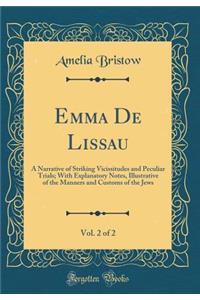 Emma de Lissau, Vol. 2 of 2: A Narrative of Striking Vicissitudes and Peculiar Trials; With Explanatory Notes, Illustrative of the Manners and Customs of the Jews (Classic Reprint)