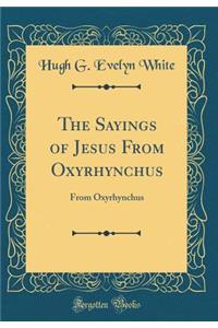 The Sayings of Jesus from Oxyrhynchus