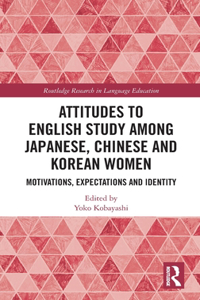 Attitudes to English Study Among Japanese, Chinese and Korean Women