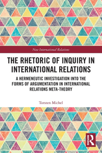 The Rhetoric of Inquiry in International Relations