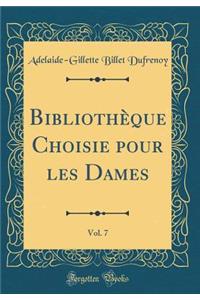 Bibliotheque Choisie Pour Les Dames, Vol. 7 (Classic Reprint)