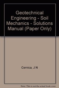 Geotechnical Engineering - Soil Mechanics - Solutions Manual (Paper Only)