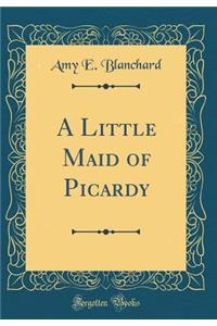 A Little Maid of Picardy (Classic Reprint)