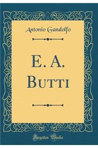 E. A. Butti (Classic Reprint)