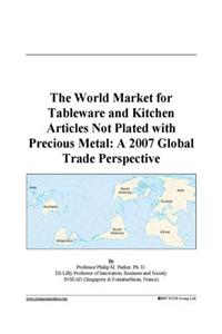 The World Market for Tableware and Kitchen Articles Not Plated with Precious Metal
