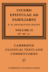 Cicero: Epistulae AD Familiares: Volume 2, 47-43 BC: Epistulae Ad Familiares: Volume 2, 47 43 BC