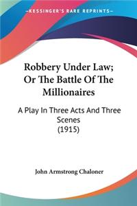 Robbery Under Law; Or The Battle Of The Millionaires