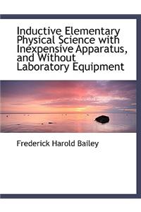 Inductive Elementary Physical Science with Inexpensive Apparatus, and Without Laboratory Equipment