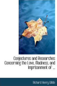 Conjectures and Researches Concerning the Love, Madness, and Imprisonment of ...