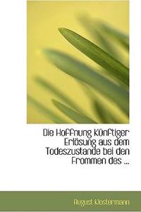 Die Hoffnung Ka1/4nftiger Erlapsung Aus Dem Todeszustande Bei Den Frommen Des ...