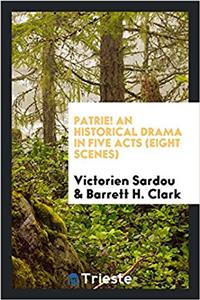 PATRIE! AN HISTORICAL DRAMA IN FIVE ACTS