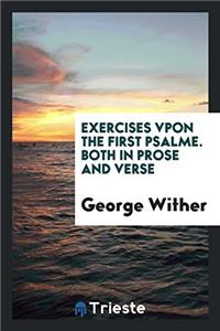 Exercises Vpon the First Psalme. Both in Prose and Verse
