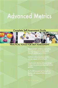 Advanced Metrics Complete Self-Assessment Guide