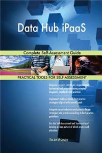 Data Hub iPaaS Complete Self-Assessment Guide