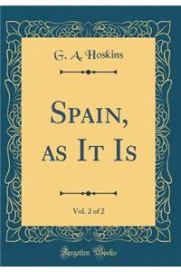 Spain, as It Is, Vol. 2 of 2 (Classic Reprint)