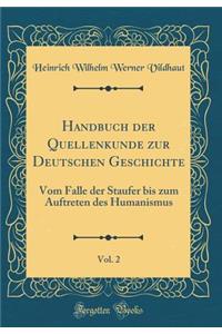 Handbuch Der Quellenkunde Zur Deutschen Geschichte, Vol. 2: Vom Falle Der Staufer Bis Zum Auftreten Des Humanismus (Classic Reprint)