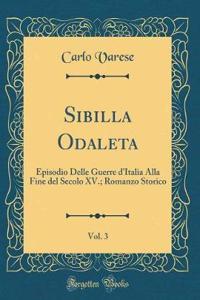 Sibilla Odaleta, Vol. 3: Episodio Delle Guerre d'Italia Alla Fine del Secolo XV.; Romanzo Storico (Classic Reprint)