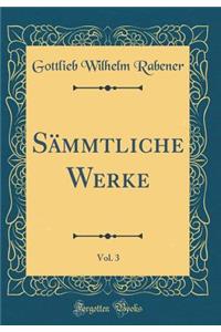 SÃ¤mmtliche Werke, Vol. 3 (Classic Reprint)