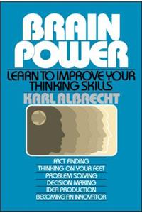 Brain Power: Learn to Improve Your Thinking Skills