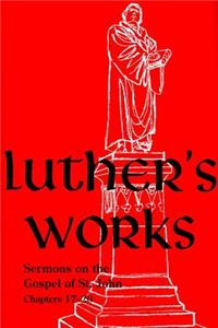 Luther's Works, Volume 69 (Sermons on the Gospel of John 17-20)