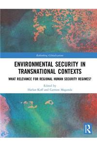 Environmental Security in Transnational Contexts: What Relevance for Regional Human Security Regimes?