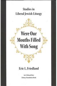 Were Our Mouths Filled with Song: Studies in Liberal Jewish Liturgy