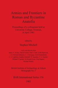 Armies and Frontiers in Roman and Byzantine Anatolia