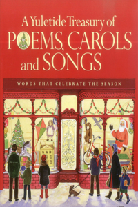 A Yuletide Treasury of Poems, Carols and Songs: Words That Celebrate the Season