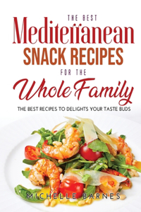 The Best Mediterranean Snack Recipes for the Whole Family