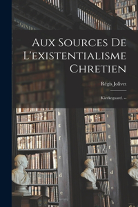 Aux Sources De L'existentialisme Chretien