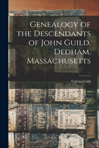 Genealogy of the Descendants of John Guild, Dedham, Massachusetts