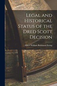 Legal and Historical Status of the Dred Scott Decision