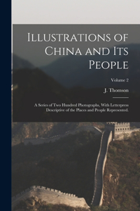 Illustrations of China and Its People: A Series of Two Hundred Photographs, With Letterpress Descriptive of the Places and People Represented.; Volume 2