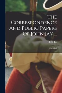 The Correspondence And Public Papers Of John Jay ...