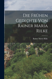 frühen Gedichte von Rainer Maria Rilke