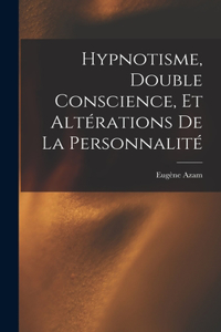 Hypnotisme, Double Conscience, Et Altérations De La Personnalité