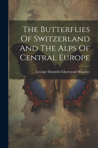 Butterflies Of Switzerland And The Alps Of Central Europe