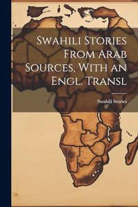 Swahili Stories From Arab Sources, With an Engl. Transl