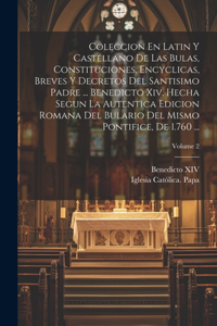 Coleccion En Latin Y Castellano De Las Bulas, Constituciones, Encyclicas, Breves Y Decretos Del Santisimo Padre ... Benedicto Xiv, Hecha Segun La Autentica Edicion Romana Del Bulario Del Mismo Pontifice, De 1.760 ...; Volume 2