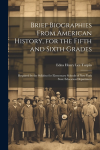 Brief Biographies From American History, for the Fifth and Sixth Grades