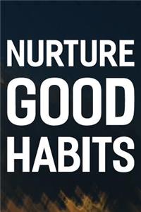 Nurture Good Habits